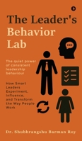 The Leader's Behavior Lab: How Smart Leaders Experiment, Influence, and Transform the Way People Work B0FH6XNSHT Book Cover