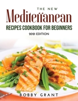 The New Mediterranean Recipes Cookbook for Beginners: 2021 Edition 9018215163 Book Cover