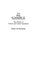 The Big Gamble: The Politics of Lottery and Casino Expansion 0275977501 Book Cover