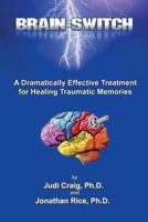 Brain-Switch: A Dramatically Effective Treatment for Healing Traumatic Memories 0970564848 Book Cover