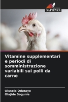 Vitamine supplementari e periodi di somministrazione variabili sui polli da carne (Italian Edition) 6207928687 Book Cover