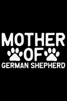 Mother Of German Shepherd: Cool German Shepherd Dog Journal Notebook - German Shepherd Dog Lover Gifts - Funny German Shepherd Dog Notebook Journal - German Shepherd Owner Gifts, Funny German Shepherd 1709926198 Book Cover