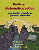 Matemática Activa para familias educadoras y escuelas alternativas: Primaria II (9 a 12 años) Parte A (Aritmética) 1719090866 Book Cover