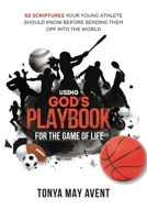 Using God's Playbook for the Game of Life: 52 Scriptures Your Young Athlete Should Know Before Sending Them Off Into The World B0B9GZY29Z Book Cover