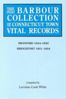 The Barbour Collection of Connecticut Town Vital Records. Volume 3: Branford 1644-1850, Bridgeport 1821-1854 0806314788 Book Cover