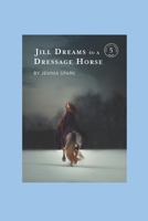 Jill Dreams of a Dressage Horse (The Jill) B087CSZ5RQ Book Cover