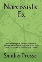 Narcissistic Ex: How to Recognize Emotional Abuse in Intimate Relationships, Get Over It and Stop Being Controlled by Manipulative People B085RRT77G Book Cover
