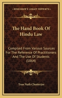 The Hand Book Of Hindu Law: Compiled From Various Sources For The Reference Of Practitioners And The Use Of Students 1104392526 Book Cover