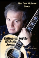 The Don McLean Story: Killing Us Softly With His Songs B0025UM7XQ Book Cover
