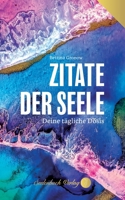 Zitate der Seele: Deine tägliche Dosis (German Edition) 391033783X Book Cover