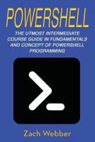 Powershell: The Utmost Intermediate Course Guide in Fundamentals and Concept of Powershell Programming 1719524998 Book Cover