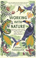 Working with Nature: Saving and Using the World’s Wild Places 1788161602 Book Cover
