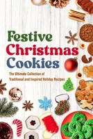 Festive Christmas Cookies: The Ultimate Collection of Traditional and Inspired Holiday Recipes B0FQK2BN89 Book Cover