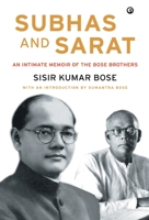 Subhas and Sarat: An Intimate Memoir of the Bose Brothers 9383064145 Book Cover
