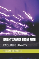 BRIGHT SPARKS FROM RUTH: ENDURING LOYALTY B0B92G11TK Book Cover