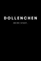Dollenchen: Notizbuch 120 Seiten DIN A5 (6x9 Zoll) Punktraster, Punktiert, Dotted Notizen, Termine, Ideen, Skizzen, Planer, Tagebuch, Organisation Deine Stadt, Dorf, Region, Liebe und Heimat 1706993439 Book Cover