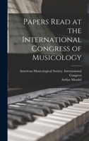 Papers Read at the International Congress of Musicology 1014002087 Book Cover