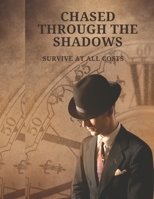 Chased Through the Shadows "Survive at all costs." B0C91H98SH Book Cover