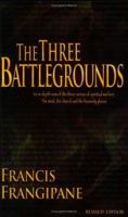 The Three Battlegrounds: An In-Depth View of the Three Arenas of Spiritual Warfare: The Mind, the Church and the Heavenly Places 0962904902 Book Cover