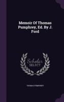 Memoir of Thomas Pumphrey, Ed. by J. Ford... 1342555643 Book Cover