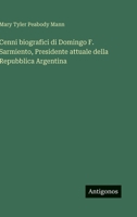 Cenni biografici di Domingo F. Sarmiento, Presidente attuale della Repubblica Argentina (Italian Edition) 3563238332 Book Cover