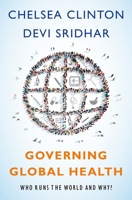 Governing Global Health: Who Runs the World and Why? 0190253274 Book Cover