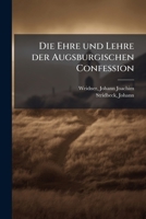 Die Ehre und Lehre der Augsburgischen Confession 1173281142 Book Cover