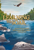 Learning to Soar: How God Miraculously Healed My Quadriplegia While Teaching Me Unwavering Faith B0DYHJY17R Book Cover