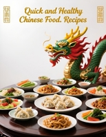 Quick and Healthy Chinese Food: Fast, Fresh, and Flavorful Chinese Recipes for Everyday Cooking B0GQTXP5T3 Book Cover