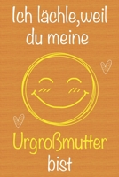 Ich l�chle, weil du meine Urgro�mutter bist: Geschenkbuch f�r Urgro�mutter, Weihnachtsgeschenk, Muttertagsgeschenk, Geburtstagsgeschenk f�r Urgro�mutter, Geschenk zum Frauentag, Ged�chtnis-Journal u.  167368307X Book Cover