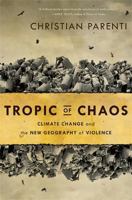 Tropic of Chaos: Climate Change and the New Geography of Violence 1568587295 Book Cover