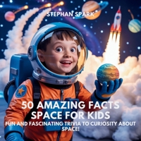 50 Amazing Facts About Space for Kids: Fun and Fascinating Trivia to Spark Curiosity About Space! (Amazing Facts about Popular Things and Concepts) B0FBK37RJJ Book Cover