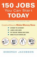 150 Jobs You Can Start Today: Creative Ways to Make Money Now 0767916093 Book Cover