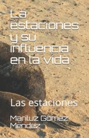 La estaciones y su influencia en la vida: Las estaciones (El misterio de la existencia) B08CG2SHYL Book Cover