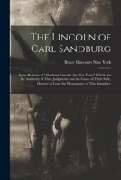 The Lincoln of Carl Sandburg; Some Reviews of Abraham Lincoln: the War Years Which, for the Authority of Their Judgments and the Grace of Their Style, Deserve at Least the Permanence of This Pamphlet; 101351341X Book Cover