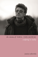 The Cinema of Pawel Pawlikowski: Sculpting Stories 0231177232 Book Cover