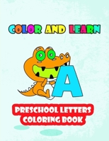 COLOR AND LEARN PRESCHOOL LETTERS COLORING BOOK: CUTE ANIMALS WITH LETTERS ,PRESCHOOL COLORING BOOK B08W3K8SQJ Book Cover