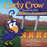 Curly Crow Goes to the Balloon Festival: A Children's Book About Facing Fear for Kids Ages 4-8 1957701242 Book Cover