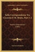 Sulla Corrispondenza Tra Cicerone E M. Bruto, Part 1-2: Nuove Osservazioni (1905) 1165755777 Book Cover