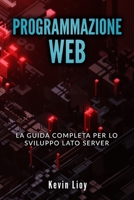 PROGRAMMAZIONE WEB: La guida completa per lo sviluppo lato server. Include PHP, MySQL e NodeJS (Sviluppo Web) (Italian Edition) 1712475924 Book Cover