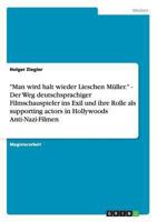 Man wird halt wieder Lieschen M�ller. - Der Weg deutschsprachiger Filmschauspieler ins Exil und ihre Rolle als supporting actors in Hollywoods Anti-Nazi-Filmen 364086798X Book Cover