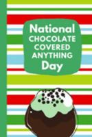 National Chocolate Covered Anything Day: December 16th | Cake | Confection | Sweet Treats | Strawberries | Fondue | Fountain | Bacon | Jalapeno's | Pretzels | Snacks 1692040588 Book Cover