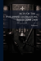 Acts Of The ... Philippine Legislature, Issues 2288-2401 1286012686 Book Cover