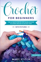 Crochet for Beginners: The Ultimate Step by Step guide on how to learn Crochet in an easy way 1801239703 Book Cover