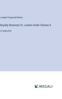 Royalty Restored; Or, London Under Charles II: in large print 3563718229 Book Cover