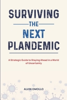 Surviving The Next Plandemic: A Strategic Guide to Staying Ahead in a World of Uncertainty B0GYCF45LQ Book Cover