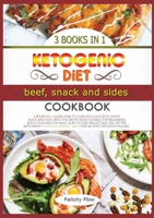 Ketogenic Diet Beef, Sides and Snacks Cookbook: Learn How to Cook Delicious Keto Dishes Quick and Easy, with This Recipes Book Suitable for Beginners! Build Your Healthy Meal Plan to Lose Weight and F 180223120X Book Cover