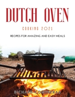Dutch Oven Cooking 2021: Recipes for Amazing and Easy Meals null Book Cover