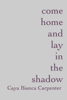 come home and lay in the shadow 1367965012 Book Cover