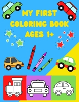 My First Car Coloring Book Ages 1+: Toddler Coloring Book | My First Toddler Coloring Book Big And Easy | Simple Car B09TJNS95L Book Cover